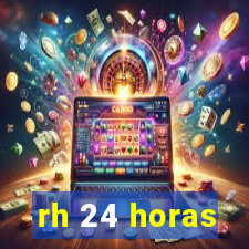 rh 24 horas